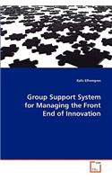 Group Support System for Managing the Front End of Innovation