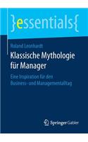 Klassische Mythologie für Manager: Eine Inspiration für den Business- und Managementalltag(essentials)