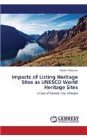 Impacts of Listing Heritage Sites as UNESCO World Heritage Sites