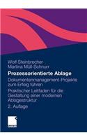 Prozessorientierte Ablage: Dokumentenmanagement-Projekte Zum Erfolg Fuhren. Praktischer Leitfaden Fur Die Gestaltung Einer Modernen Ablagestruktur