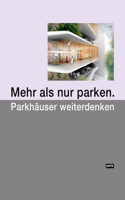 Mehr als nur parken.: Parkhäuser Weiterdenken