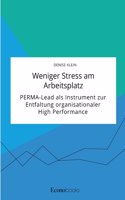 Weniger Stress am Arbeitsplatz. PERMA-Lead als Instrument zur Entfaltung organisationaler High Performance