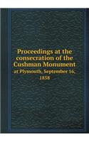 Proceedings at the consecration of the Cushman Monument at Plymouth, September 16, 1858: (English)