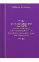 Die Fabrikation Der Mineralöle Und Des Paraffins Aus Schweelkohle, Schiefer, Etc. Sowie Die Herstellung Der Kerzen Und Des Oelgases
