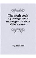 The moth book A popular guide to a knowledge of the moths of North America: (English)