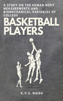 Study on the Human Body Measurements and Biomechanical Variables of College Basketball Players