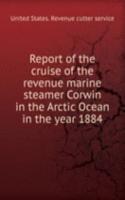 Report of the cruise of the revenue marine steamer Corwin in the Arctic Ocean in the year 1884