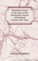 Historical record to the close of the nineteenth century of Rockland County, New York