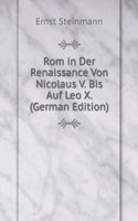 Rom in Der Renaissance: Von Nicolaus V. Bis Auf Leo X. (German Edition)