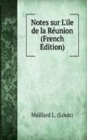 Notes sur L'ile de la Reunion (French Edition)