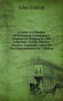 Letter to a Member of Parliament, Containing a Proposal for Bringing in a Bill to Revised . Certain Obsolete Statutes, Commonly Called the Ten Commandments By J. Hildrop.