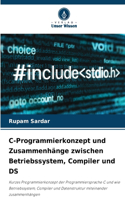 C-Programmierkonzept und Zusammenhänge zwischen Betriebssystem, Compiler und DS
