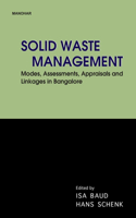 Solid Waste Management: Modes, Assessments, Appraisals and Linkages in Bangalore