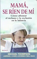 Mama, se rien de mi : como afrontar el rechazo y la exclusion en la infancia