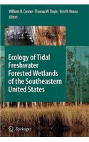 Ecology of Tidal Freshwater Forested Wetlands of the Southeastern United States