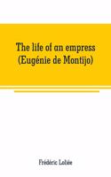 life of an empress (Eugénie de Montijo)