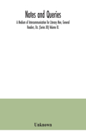 Notes and queries; A Medium of Intercommunication for Literary Men, General Readers, Etc. (Series XII) Volume IX.