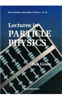 Lectures in Particle Physics