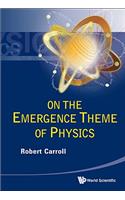 On the Emergence Theme of Physics