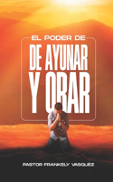 El Poder de Ayunar Y Orar