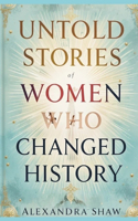 Untold Stories of Women Who Changed History