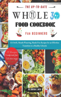 Up-To-Date Whole30 Cookbook for Beginners: 111 Swift, Mouth-Watering, Hassle-Free Recipes for an Effortless Transition to a Healthy Lifestyle