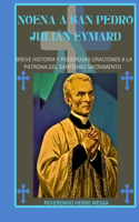 Noena a San Pedro Julián Eymard: Breve historia y poderosas oraciones a la patrona del santísimo sacramento(Experimente la Renovación y Transformación Espiritual Con Nuestra Serie Devocional de Novena de 9 Dí)