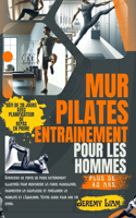 Entraînement Pilates mural pour hommes de plus de 40 ans: Exercices de perte de poids entièrement illustrés pour développer la force, augmenter la souplesse et améliorer la mobilité et l'équilibre