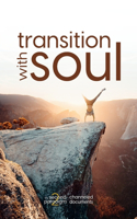 Transition with Soul: (The Second Paradigm Channeled Documents)