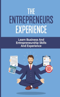 The Entrepreneurs Experience: Learn Business And Entrepreneurship Skills And Experience: Ways To Boost Your Entrepreneurial Success