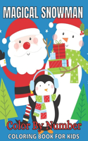 Magical Snowman Color By Number Coloring Book For Kids: Snowman Color By Number For Kids, Teens Gift for All Ages (Snowman Color By Number Coloring Book)