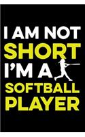 I am not Short I am a Softball Player
