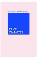 TAKE CHANCES, A Journal for Self-Exploration
