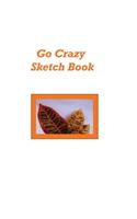Go Crazy Sketch Book: For drawing, doodling and sketching fun.