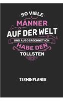 SO VIELE MÄNNER AUF DER WELT UND AUSGERECHNET ICH HABE DEN TOLLSTEN - Terminplaner