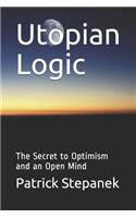 Utopian Logic: The Secret to Optimism and an Open Mind