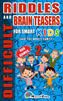 Difficult Riddles And Brain Teasers For Smart Kids ( And The Whole Family) Volume 2: 400 Challenging Games And Jokes That Kids And Families Will Love. Special Print Easy To Read.