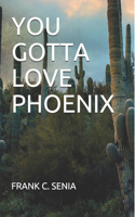 You Gotta Love Phoenix
