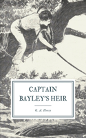 Captain Bayley's Heir: A Tale of the Gold Fields of California