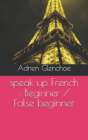 speak up French: Beginner / False beginner