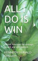 All I Do Is Win: Biblical Principles for strategic growth and development