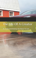 The Life Of A Creator: To Create And Destroy, But Never To Loose(1 Book One in the Life of a Creator)