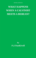 What Happens When A Calvinist Meets A Berean?: (Meeting a Berean)