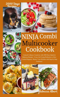 Ninja Combi Multicooker Cookbook: Unleash Culinary Creativity with 2000 Days Quick & Delicious Recipes - From Air-Frying Perfection to Slow Cooked Elegance, Master Your Kitchen with 