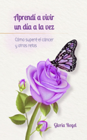 Aprendí a vivir un día a la vez