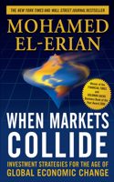 When Markets Collide: Investment Strategies for the Age of Global Economic Change