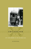 Chicagoland: City and Suburbs in the Railroad Age(Historical Studies of Urban America)