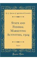State and Federal Marketing Activities, 1924, Vol. 4 (Classic Reprint)