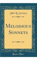 Melodious Sonnets (Classic Reprint)