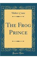 The Frog Prince (Classic Reprint)